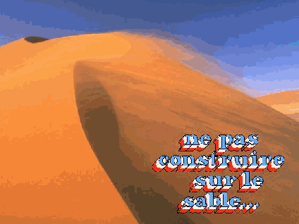  ne pas construire sur le sable...