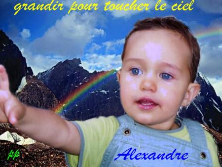 Alexandre ( arrère petit-fils de Claude et Dédée)