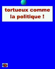  la politique devient de plus en plus tordue et tortueuse...